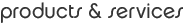 products & services